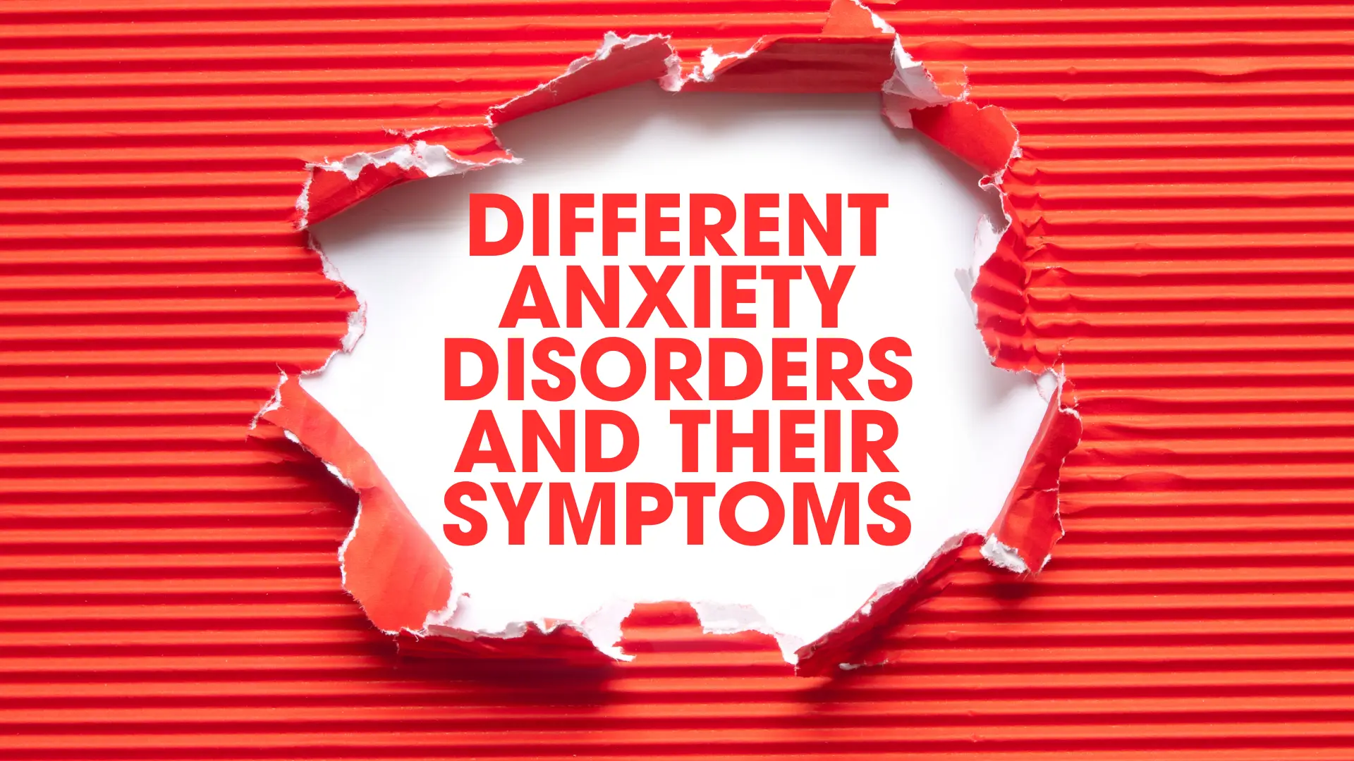 Different Anxiety Disorders and Their Symptoms