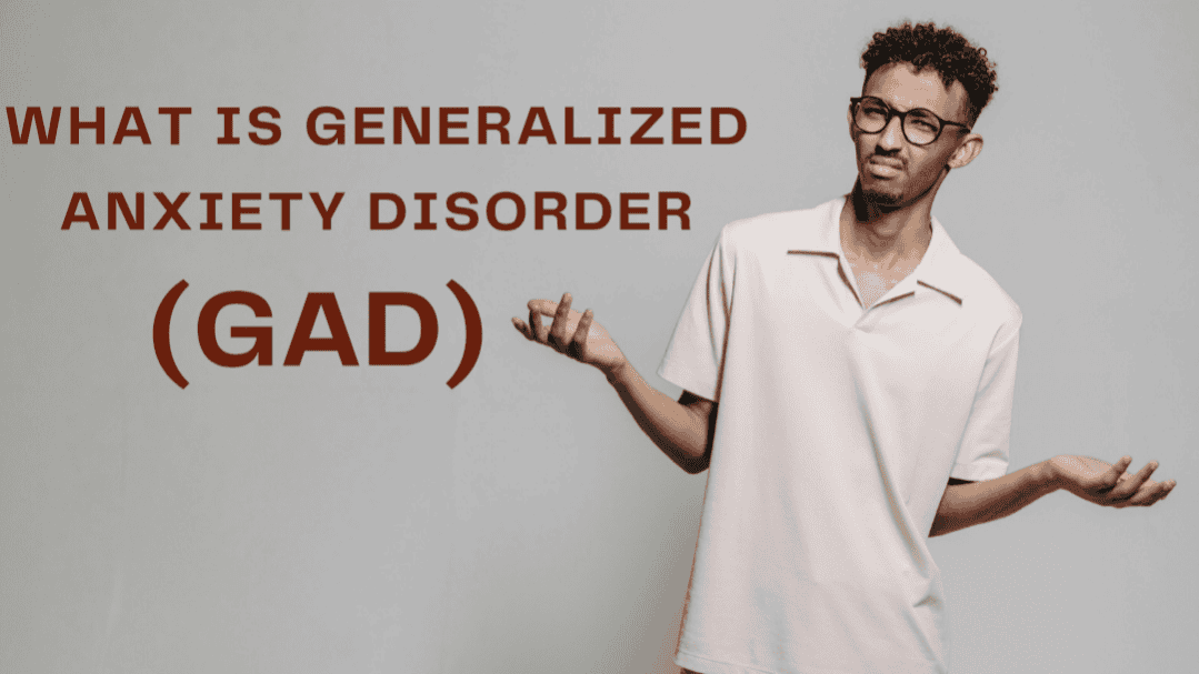 Generalized Anxiety Disorder (GAD): Symptoms, Causes, Treatment