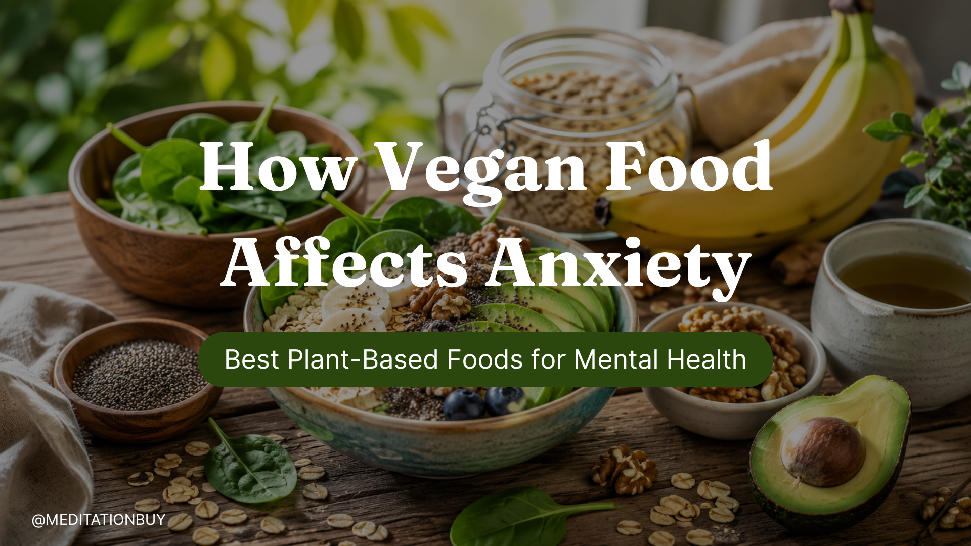 How Vegan Food Affects Anxiety: Best Plant-Based Foods for Mental Health
